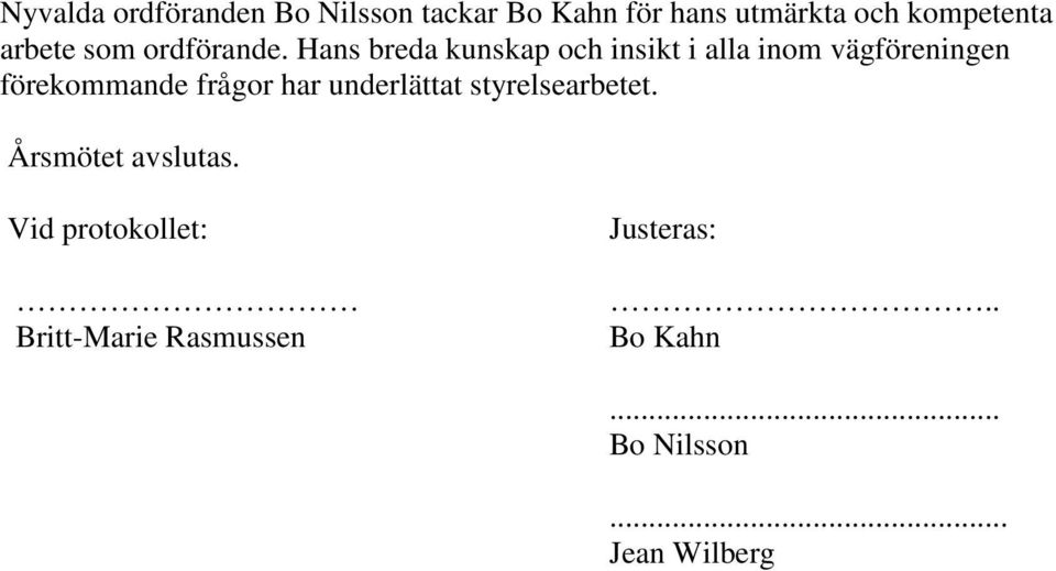 Hans breda kunskap och insikt i alla inom vägföreningen förekommande frågor har