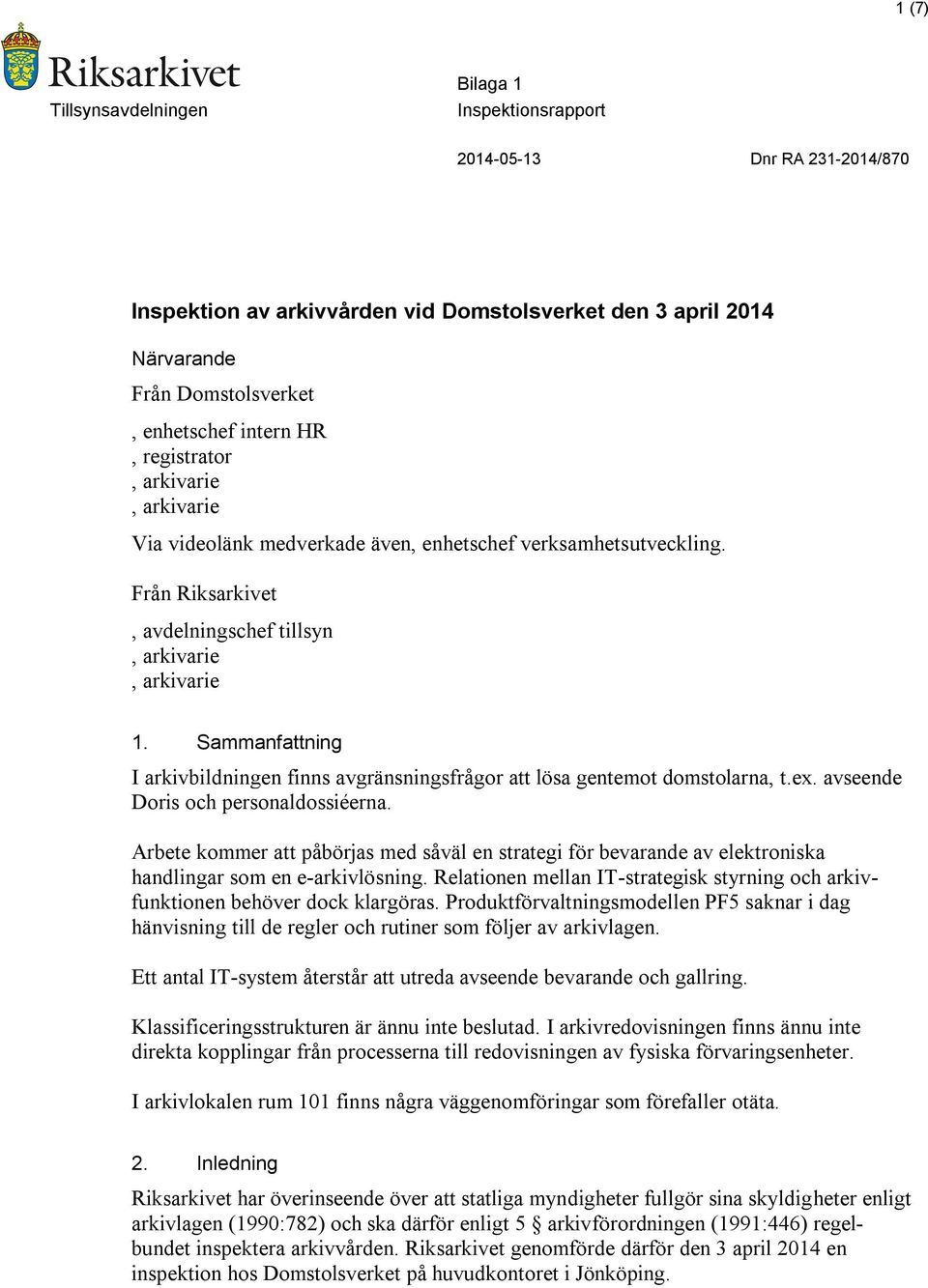 Arbete kommer att påbörjas med såväl en strategi för bevarande av elektroniska handlingar som en e-arkivlösning. Relationen mellan IT-strategisk styrning och arkivfunktionen behöver dock klargöras.