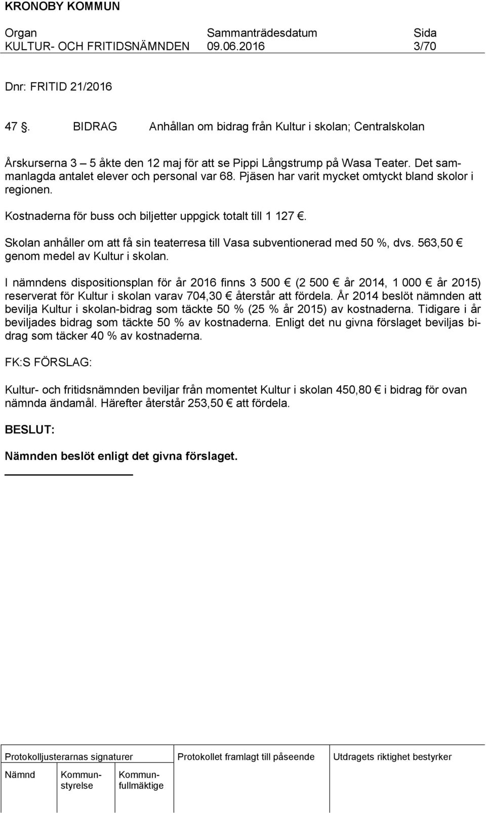 Skolan anhåller om att få sin teaterresa till Vasa subventionerad med 50 %, dvs. 563,50 genom medel av Kultur i skolan.