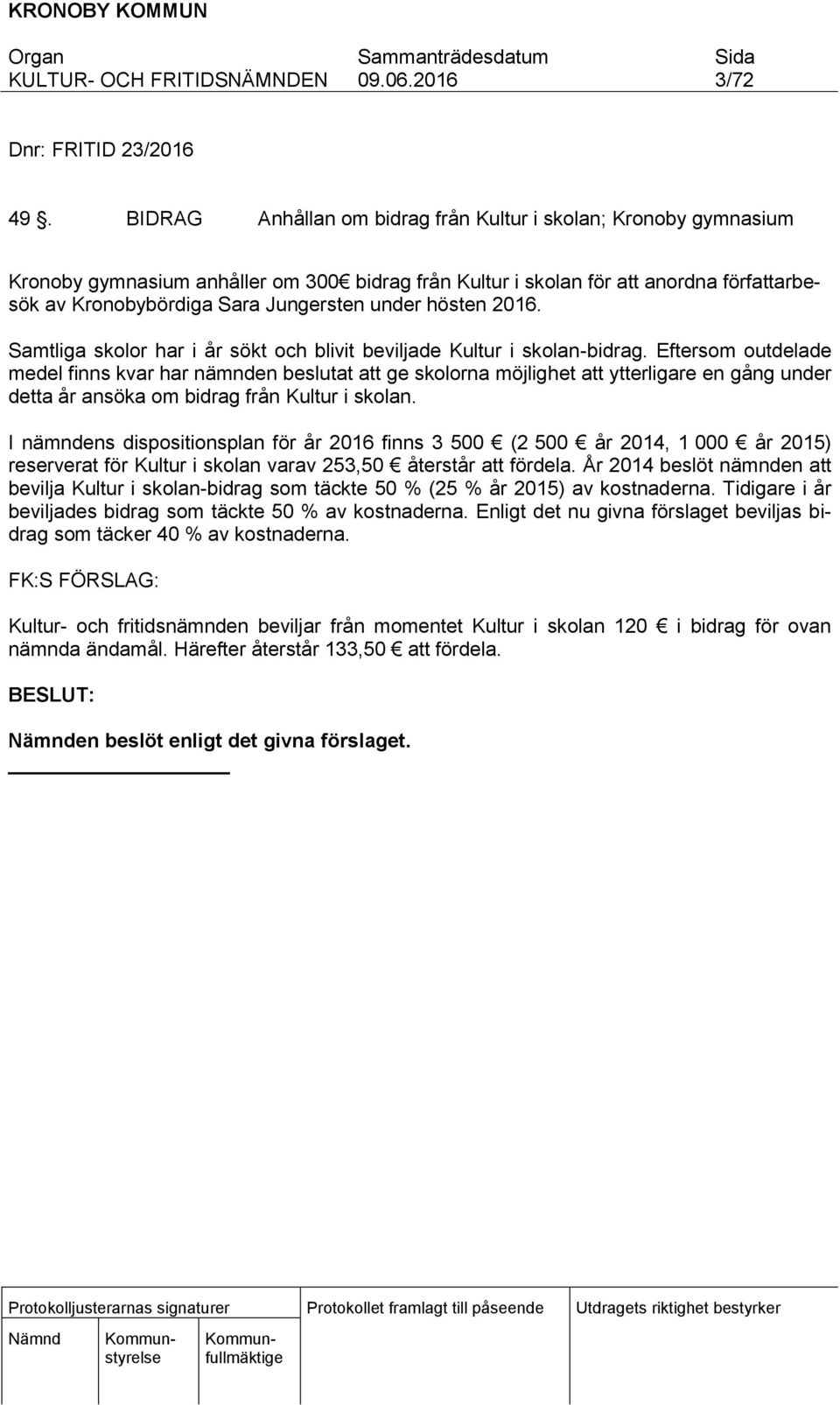 hösten 2016. Samtliga skolor har i år sökt och blivit beviljade Kultur i skolan-bidrag.