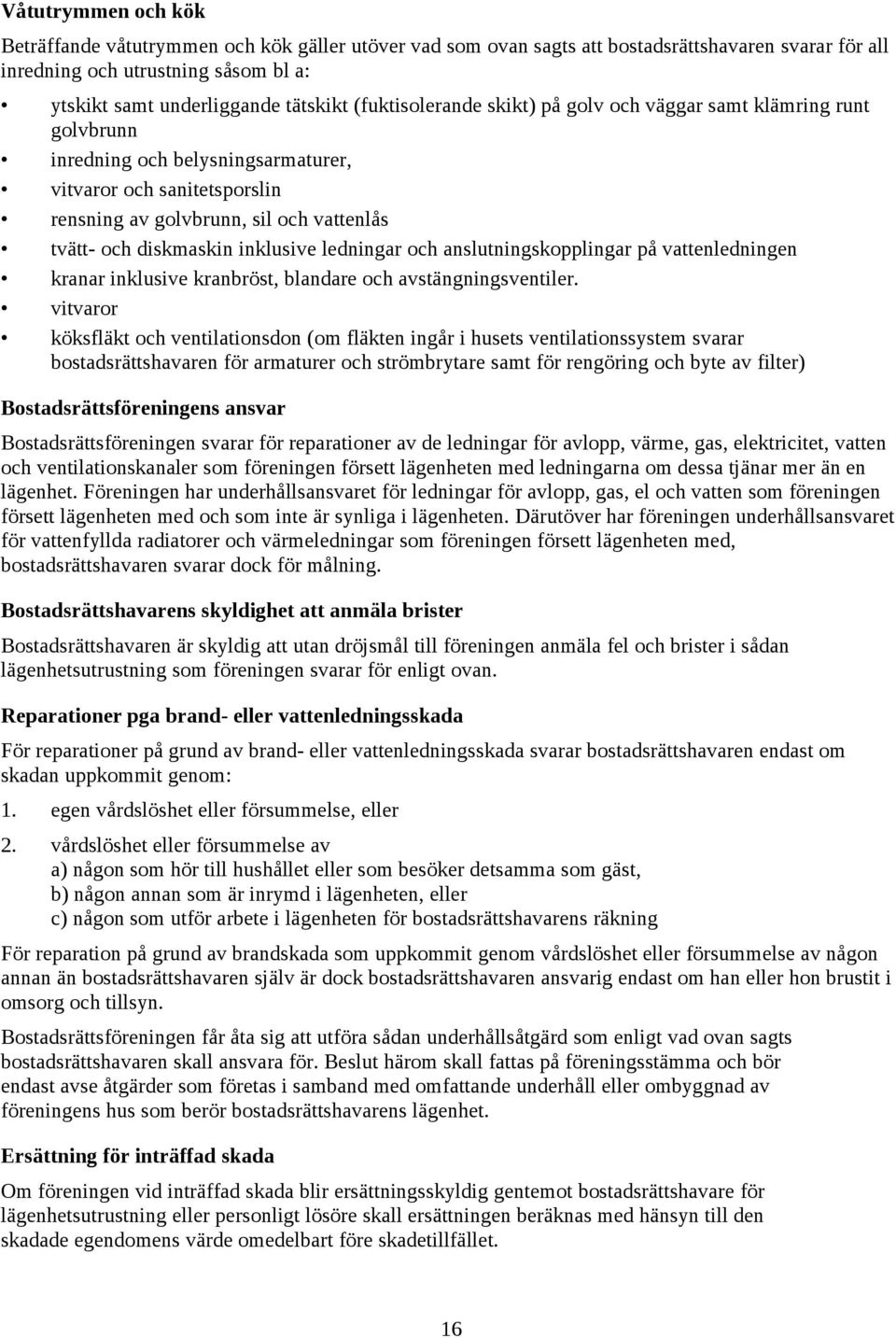 inklusive ledningar och anslutningskopplingar på vattenledningen kranar inklusive kranbröst, blandare och avstängningsventiler.