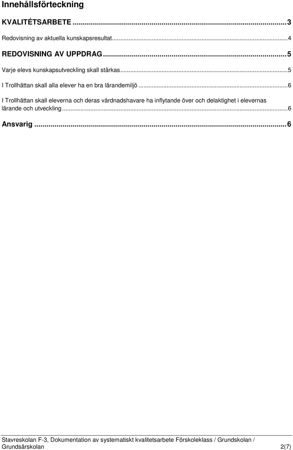 .. 5 I Trollhättan skall alla elever ha en bra lärandemiljö.