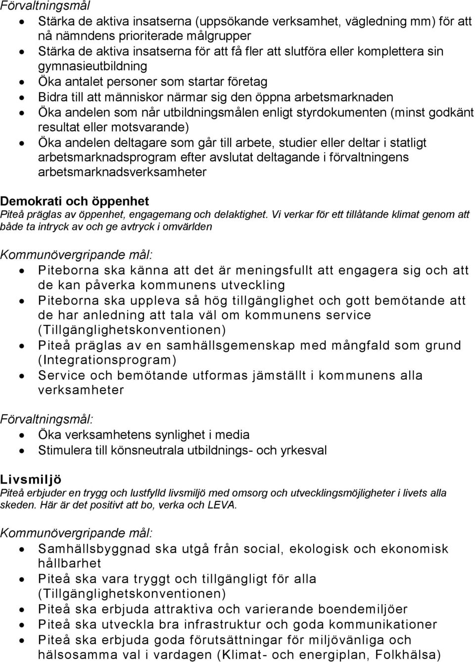 (minst godkänt resultat eller motsvarande) Öka andelen deltagare som går till arbete, studier eller deltar i statligt arbetsmarknadsprogram efter avslutat deltagande i förvaltningens