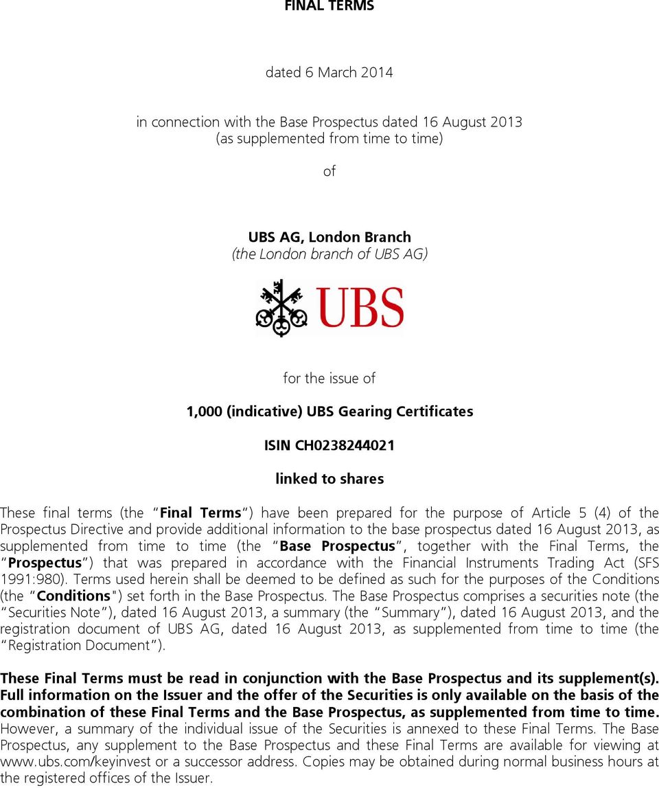 provide additional information to the base prospectus dated 16 August 2013, as supplemented from time to time (the Base Prospectus, together with the Final Terms, the Prospectus ) that was prepared