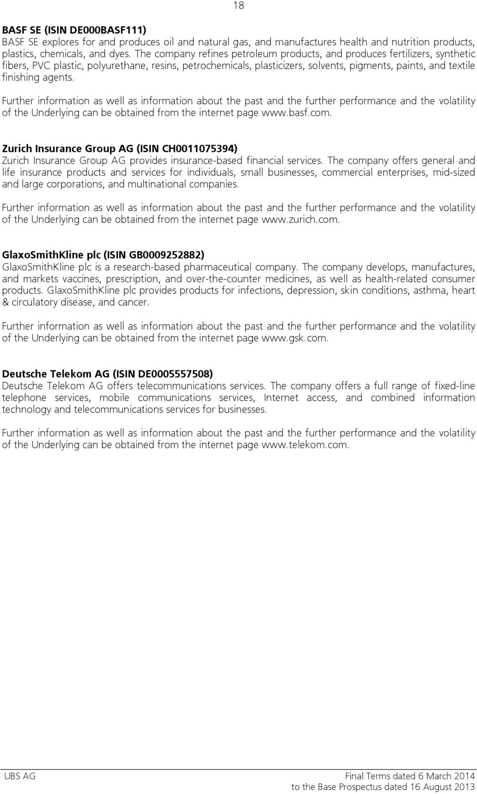 agents. Further information as well as information about the past and the further performance and the volatility of the Underlying can be obtained from the internet page www.basf.com.