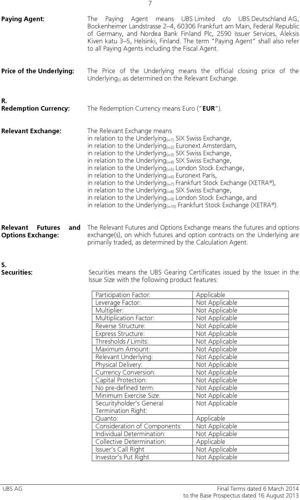 Price of the Underlying: The Price of the Underlying means the official closing price of the Underlying (i) as determined on the Relevant Exchange. R. Redemption Currency: The Redemption Currency means Euro ( EUR ).