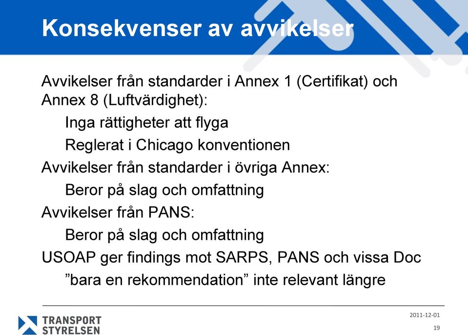 standarder i övriga Annex: Beror på slag och omfattning Avvikelser från PANS: Beror på slag och