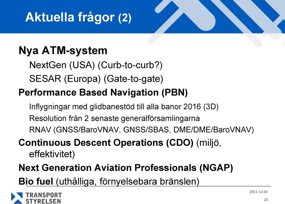 banor 2016 (3D) Resolution från 2 senaste generalförsamlingarna RNAV (GNSS/BaroVNAV, GNSS/SBAS,