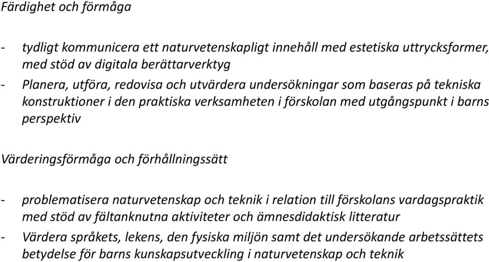 Värderingsförmåga och förhållningssätt - problematisera naturvetenskap och teknik i relation till förskolans vardagspraktik med stöd av fältanknutna aktiviteter