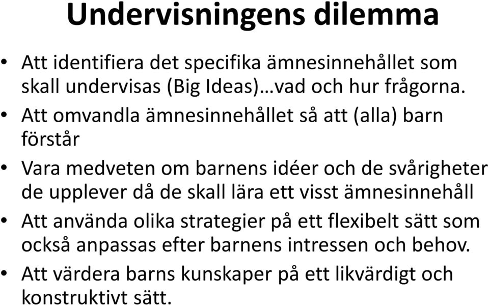 Att omvandla ämnesinnehållet så att (alla) barn förstår Vara medveten om barnens idéer och de svårigheter de