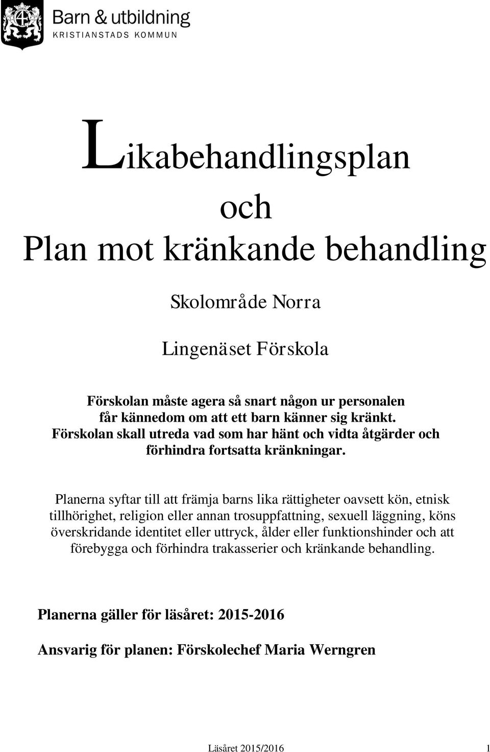 Planerna syftar till att främja barns lika rättigheter oavsett kön, etnisk tillhörighet, religion eller annan trosuppfattning, sexuell läggning, köns överskridande