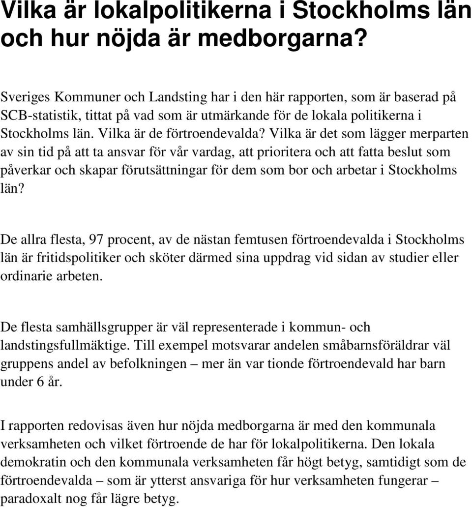 Vilka är det som lägger merparten av sin tid på att ta ansvar för vår vardag, att prioritera och att fatta beslut som påverkar och skapar förutsättningar för dem som bor och arbetar i Stockholms län?