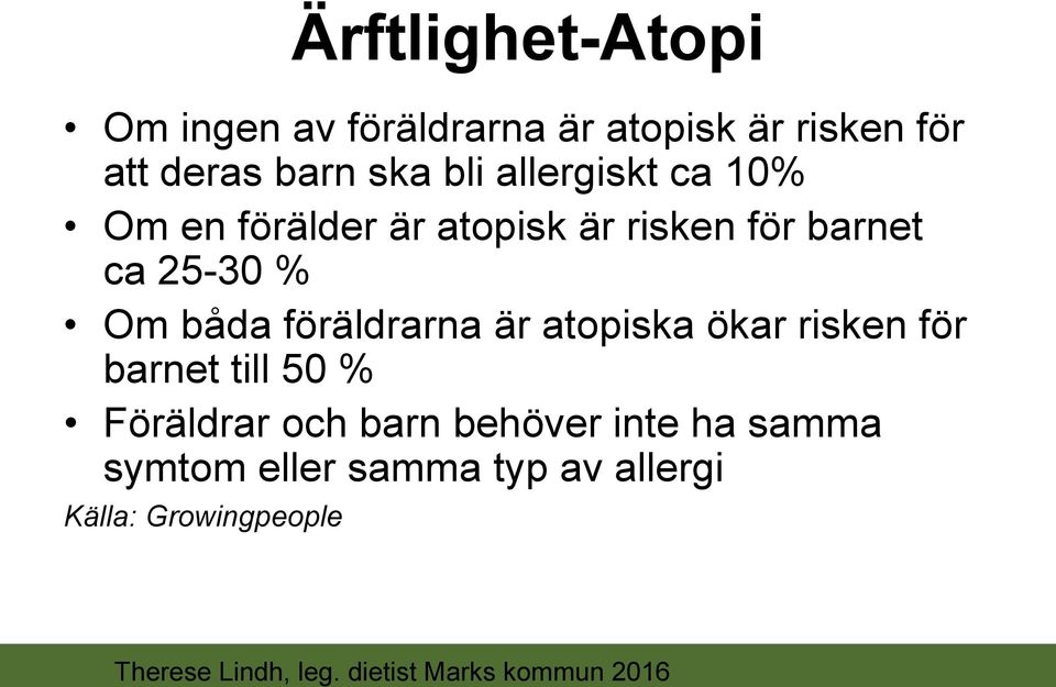 föräldrarna är atopiska ökar risken för barnet till 50 % Föräldrar och barn behöver inte ha