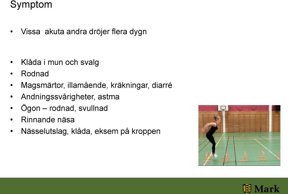 kräkningar, diarré Andningssvårigheter, astma Ögon