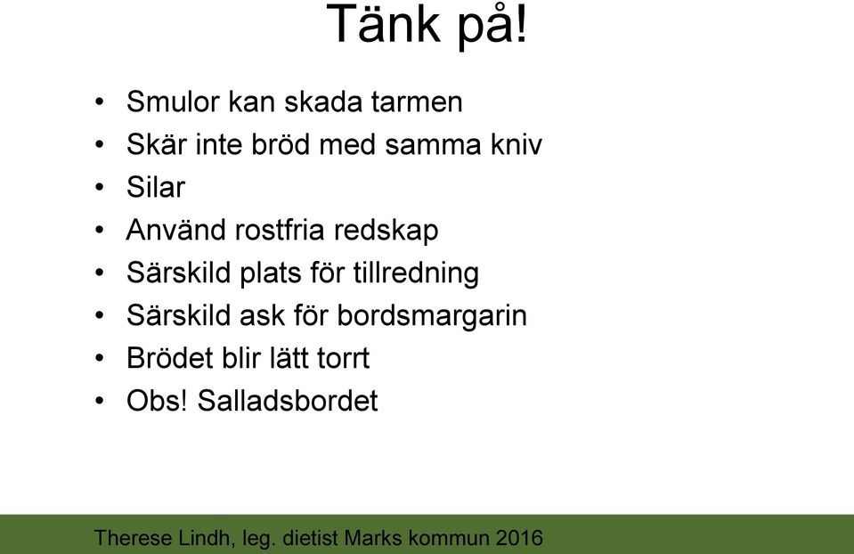 Använd rostfria redskap Särskild plats för tillredning