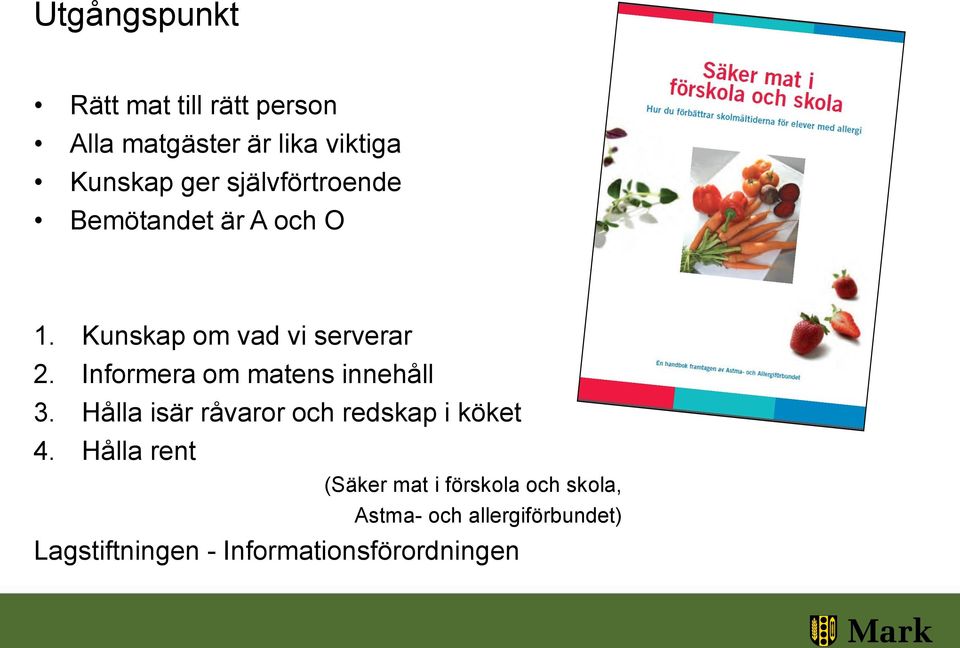 Informera om matens innehåll 3. Hålla isär råvaror och redskap i köket 4.