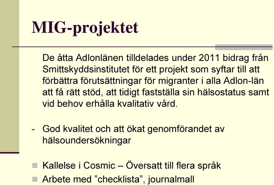 fastställa sin hälsostatus samt vid behov erhålla kvalitativ vård.