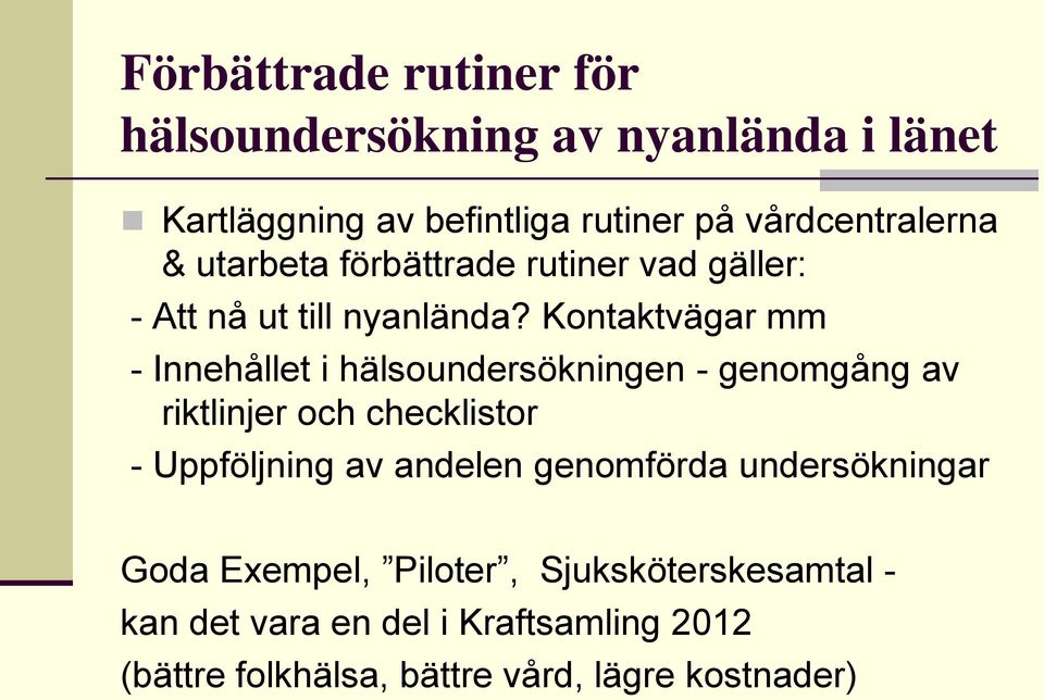 Kontaktvägar mm - Innehållet i hälsoundersökningen - genomgång av riktlinjer och checklistor - Uppföljning av