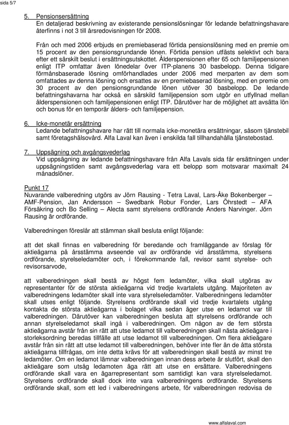 Förtida pension utfästs selektivt och bara efter ett särskilt beslut i ersättningsutskottet.