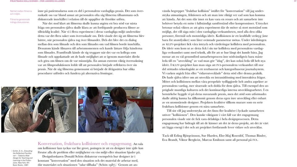 inne på patientsalarna som en del i personalens vardagliga praxis.