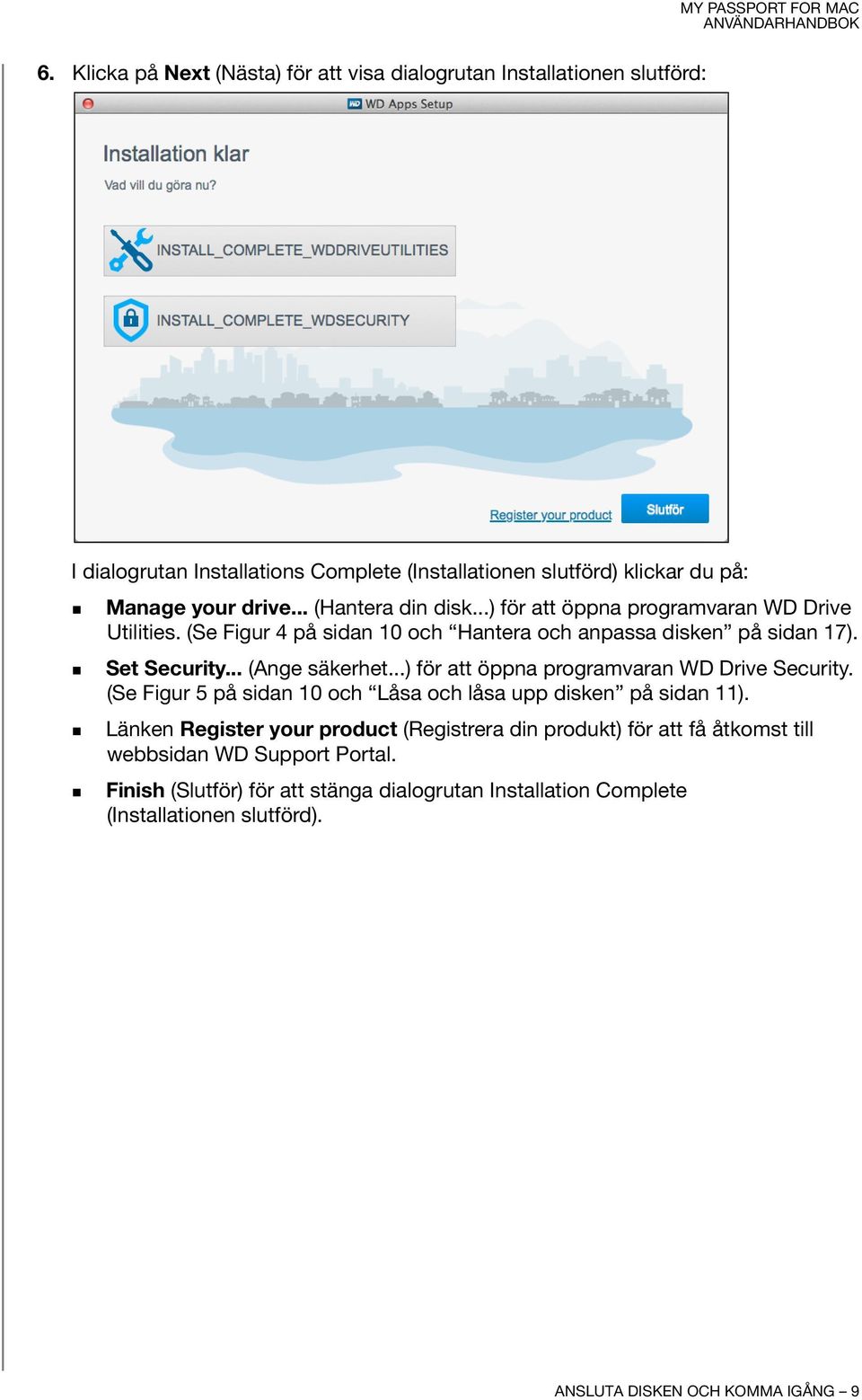 ..) för att öppna programvaran WD Drive Security. (Se Figur 5 på sidan 10 och Låsa och låsa upp disken på sidan 11).