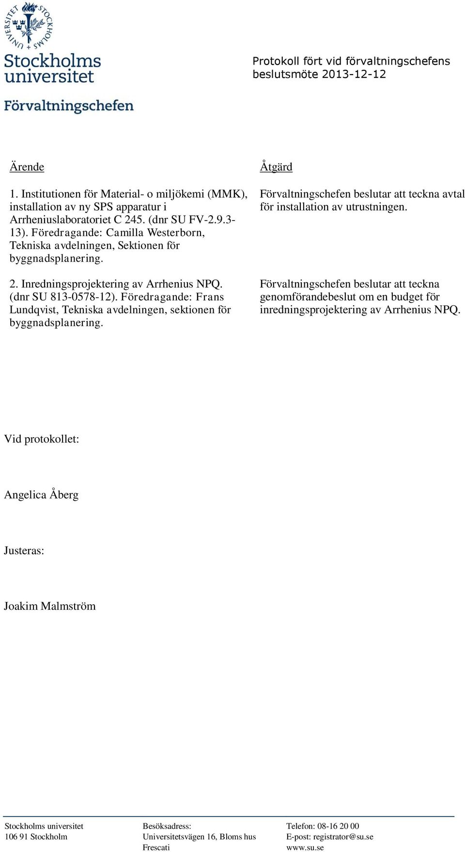 Inredningsprojektering av Arrhenius NPQ. (dnr SU 813-0578-12). Föredragande: Frans Lundqvist, Tekniska avdelningen, sektionen för byggnadsplanering.