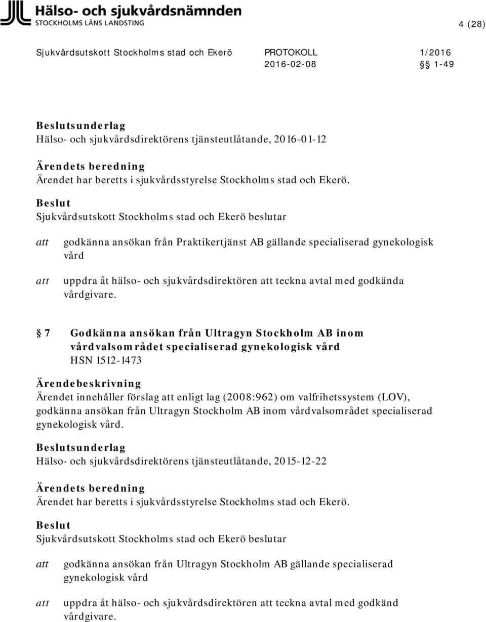 förslag enligt lag (2008:962) om valfrihetssystem (LOV), godkänna ansökan från Ultragyn Stockholm AB inom vårdvalsområdet specialiserad gynekologisk vård.