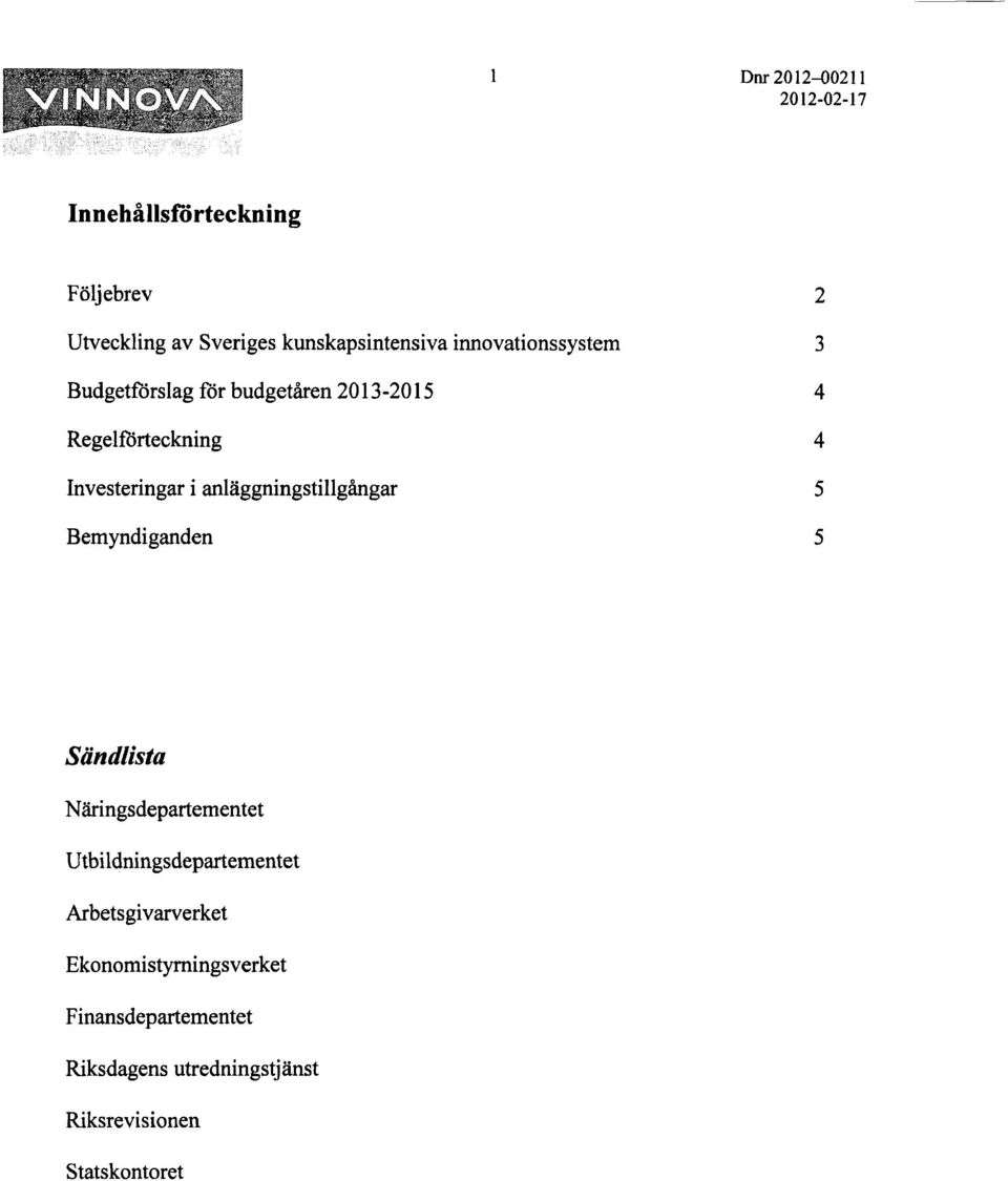 anläggningstillgångar 5 Bemyndiganden 5 Sändlista Näringsdepartementet Utbildningsdepartementet