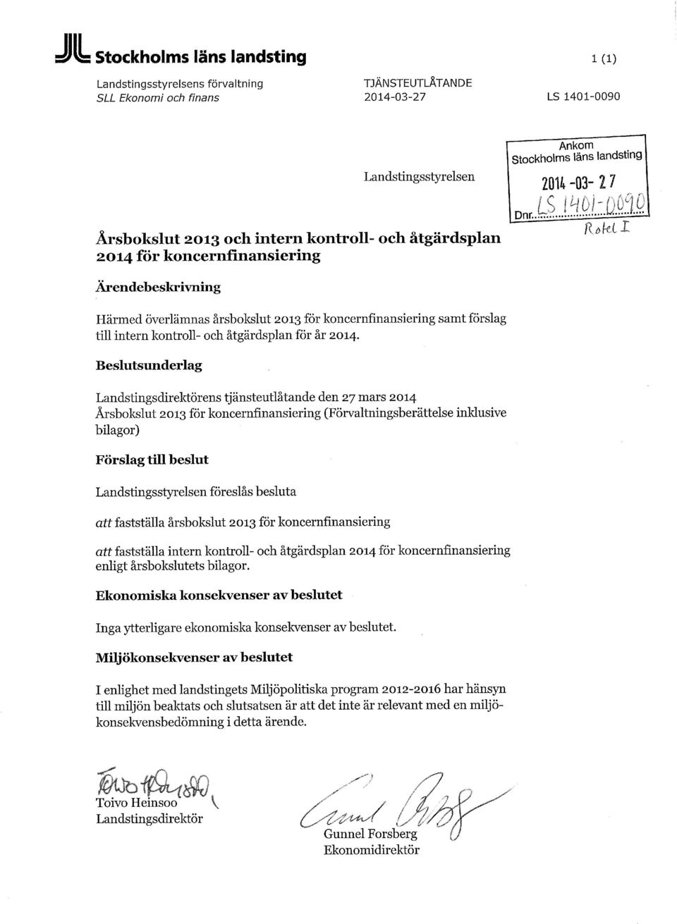 Beslutsunderlag Landstingsdirektörens tjänsteutlåtande den 27 mars 2014 Årsbokslut 2013 för koncernfinansiering (Förvaltningsberättelse inklusive bilagor) Förslag till beslut Landstingsstyrelsen