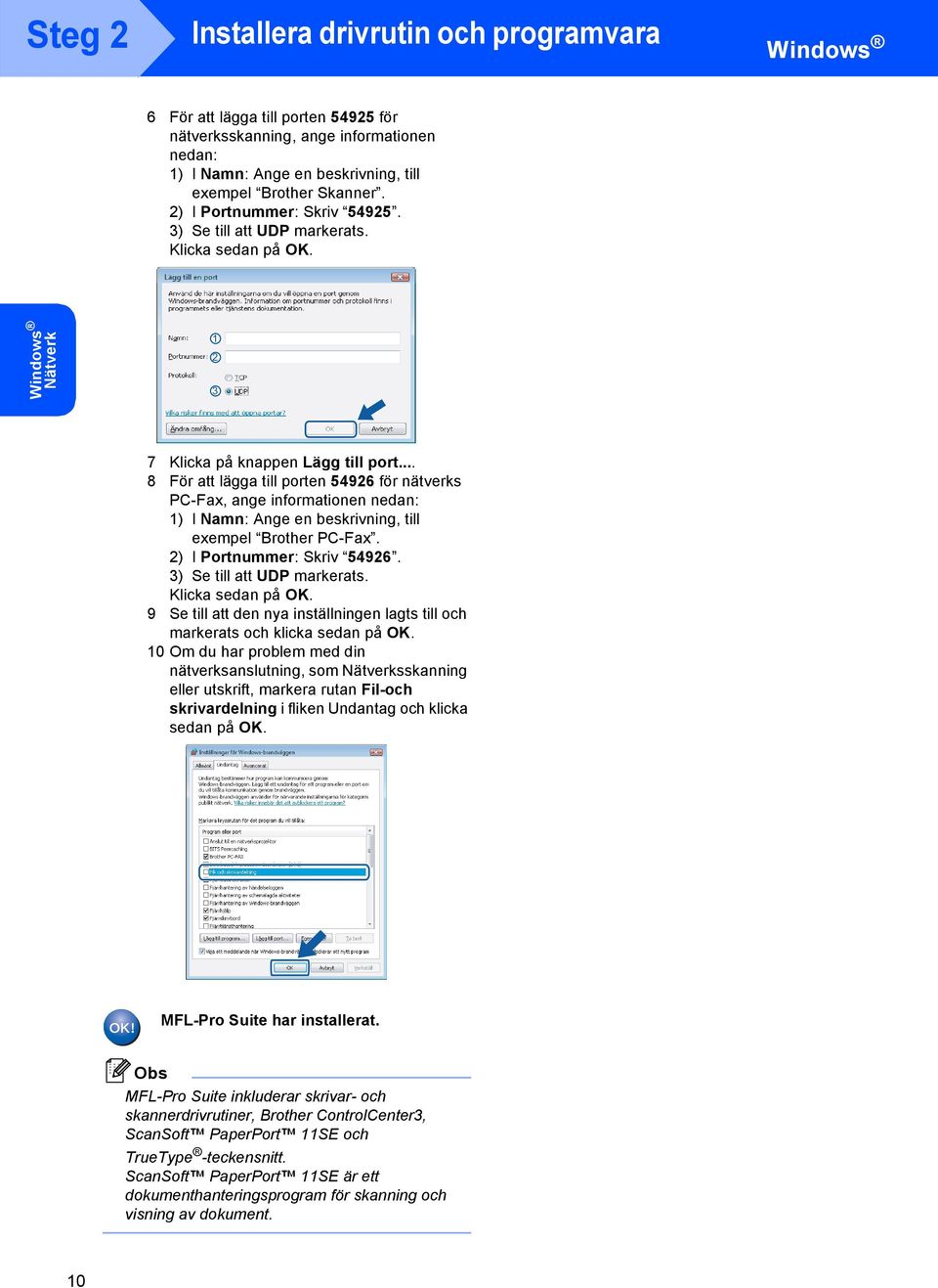 .. 8 För att lägga till porten 54926 för nätverks PC-Fax, ange informationen nedan: 1) I Namn: Ange en beskrivning, till exempel Brother PC-Fax. 2) I Portnummer: Skriv 54926.