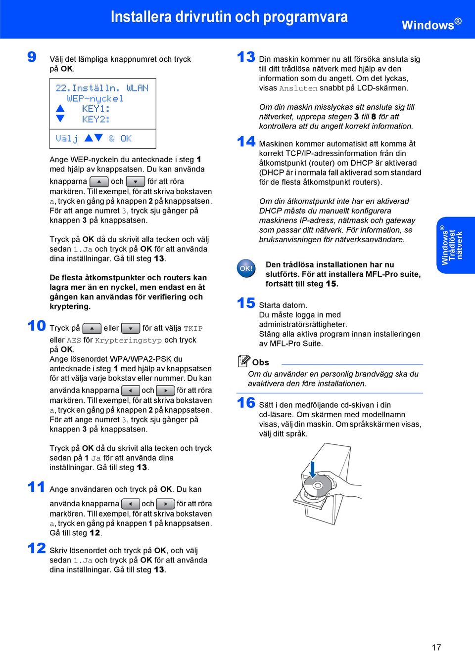 Till exempel, för att skriva bokstaven a, tryck en gång på knappen 2 på knappsatsen. För att ange numret 3, tryck sju gånger på knappen 3 på knappsatsen.