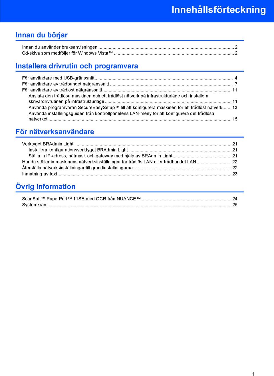 .. 11 Ansluta den trådlösa maskinen och ett trådlöst nätverk på infrastrukturläge och installera skrivardrivrutinen på infrastrukturläge.