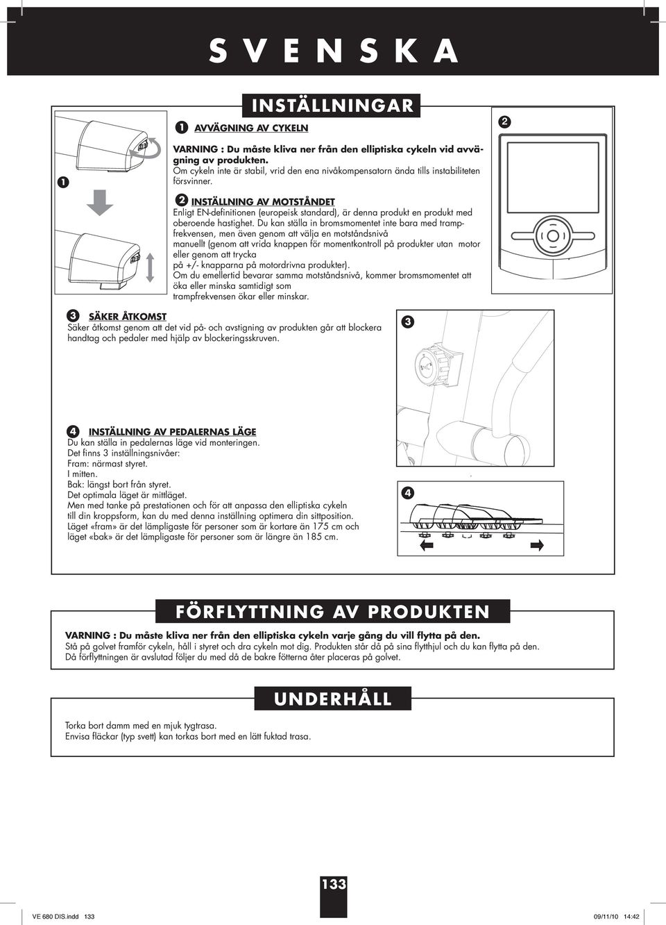 2 INSTÄLLNING AV MOTSTÅNDET Enligt EN-definitionen (europeisk standard), är denna produkt en produkt med oberoende hastighet.