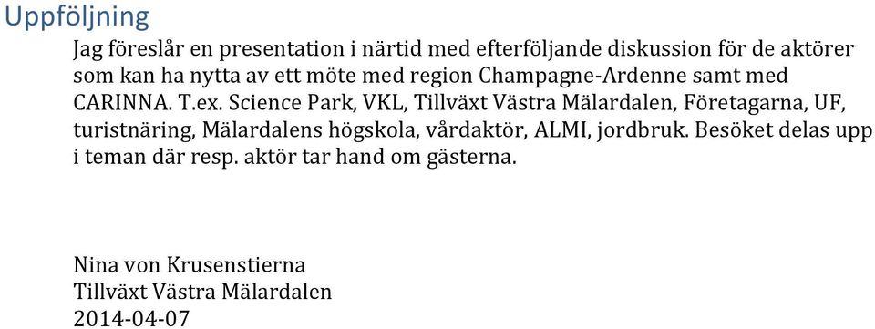 Science Park, VKL, Tillväxt Västra Mälardalen, Företagarna, UF, turistnäring, Mälardalens högskola,