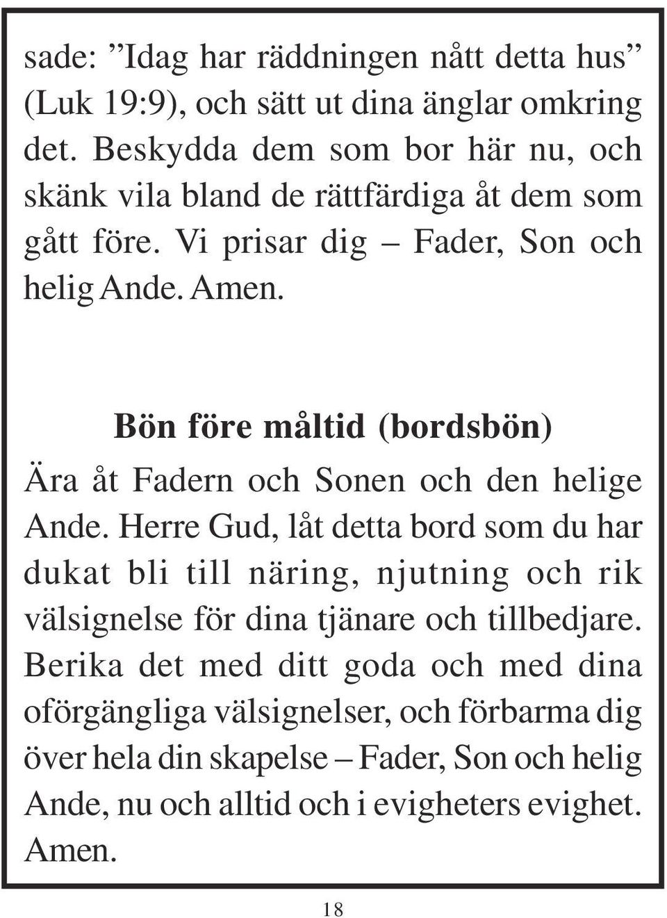 Bön före måltid (bordsbön) Ära åt Fadern och Sonen och den helige Ande.