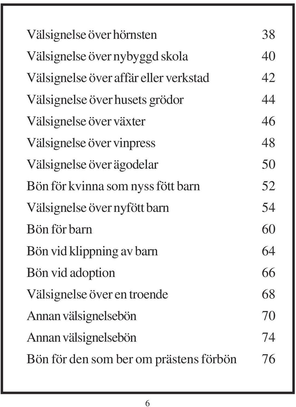 kvinna som nyss fött barn 52 Välsignelse över nyfött barn 54 Bön för barn 60 Bön vid klippning av barn 64 Bön vid