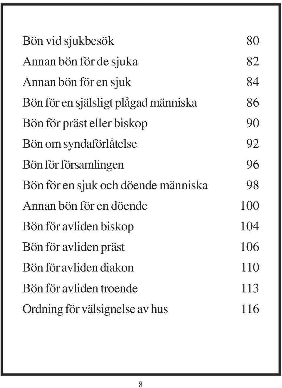 en sjuk och döende människa 98 Annan bön för en döende 100 Bön för avliden biskop 104 Bön för