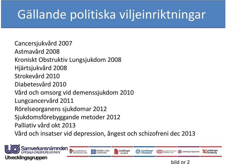 demenssjukdom 2010 Lungcancervård 2011 Rörelseorganens sjukdomar 2012 Sjukdomsförebyggande