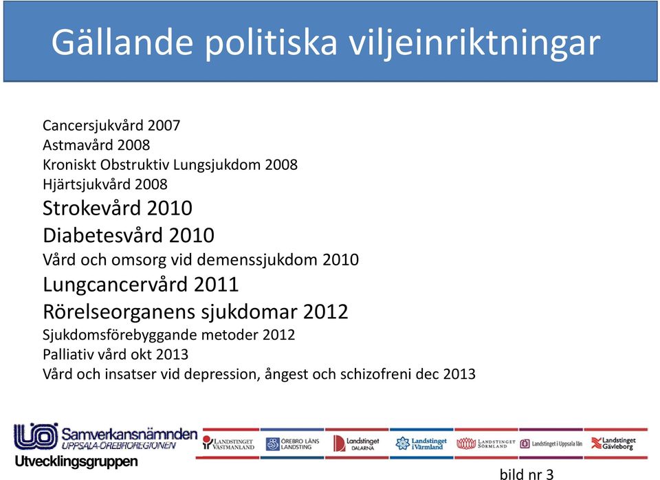 demenssjukdom 2010 Lungcancervård 2011 Rörelseorganens sjukdomar 2012 Sjukdomsförebyggande