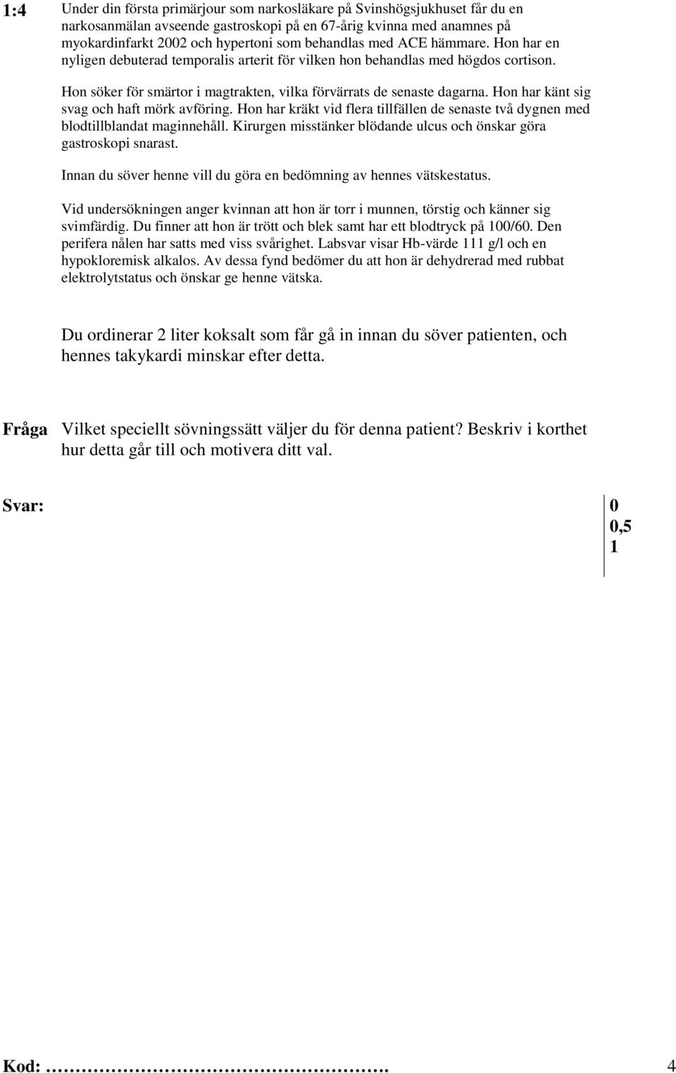 Labsvar visar Hb-värde g/l och en Du ordinerar 2 liter koksalt som får gå in innan du söver patienten, och hennes