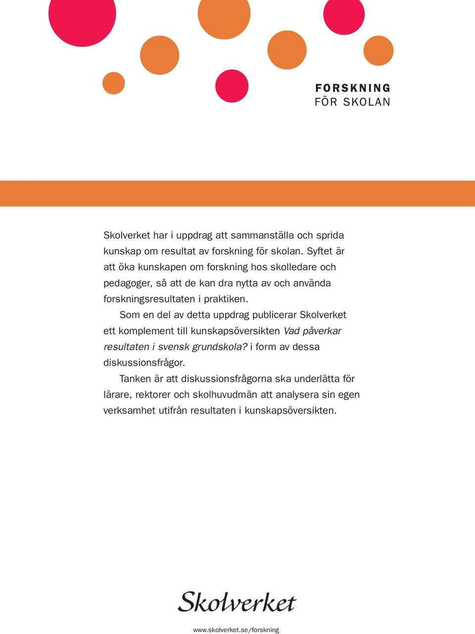 Som en del av detta uppdrag publicerar Skolverket ett komplement till kunskapsöversikten Vad påverkar resultaten i svensk grundskola?