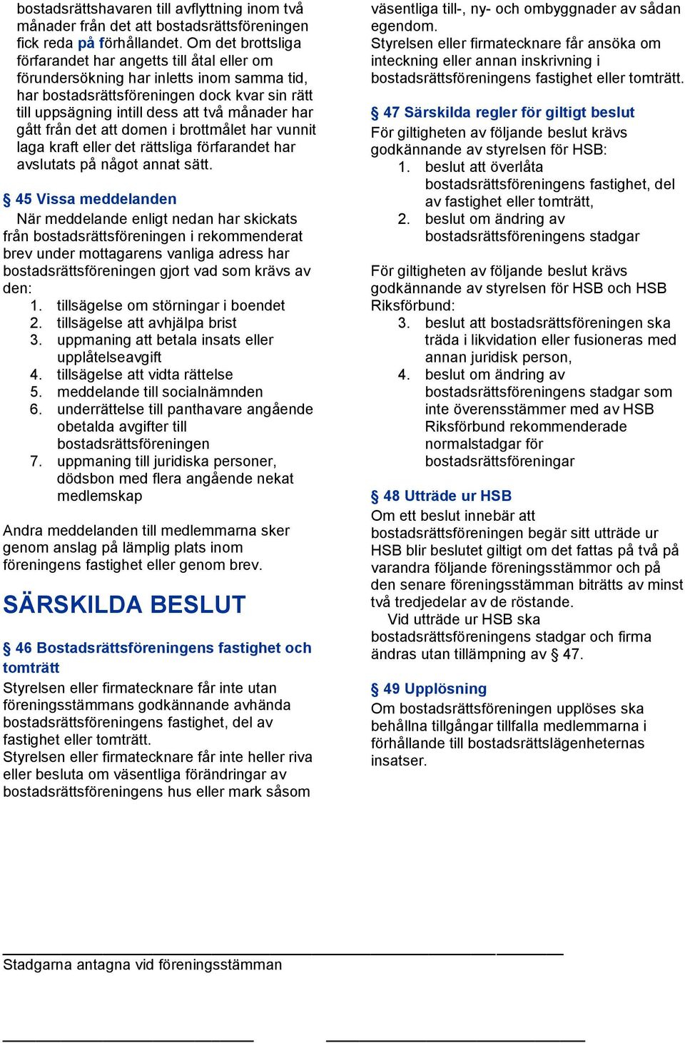 gått från det att domen i brottmålet har vunnit laga kraft eller det rättsliga förfarandet har avslutats på något annat sätt.