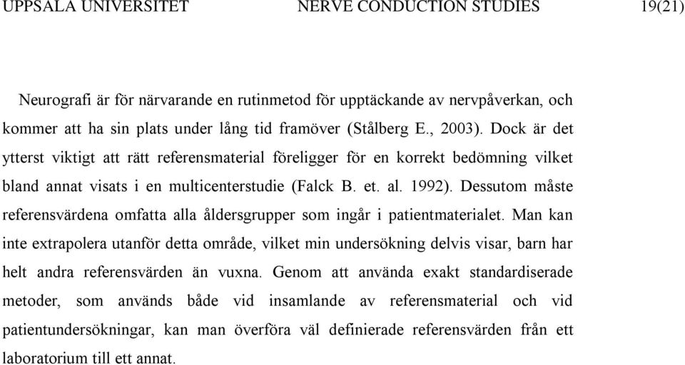 Dessutom måste referensvärdena omfatta alla sgrupper som ingår i patientmaterialet.