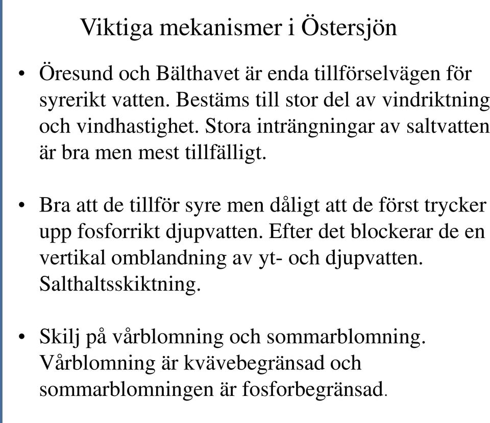 Bra att de tillför syre men dåligt att de först trycker upp fosforrikt djupvatten.