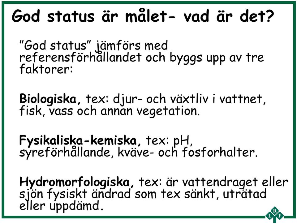 tex: djur- och växtliv i vattnet, fisk, vass och annan vegetation.