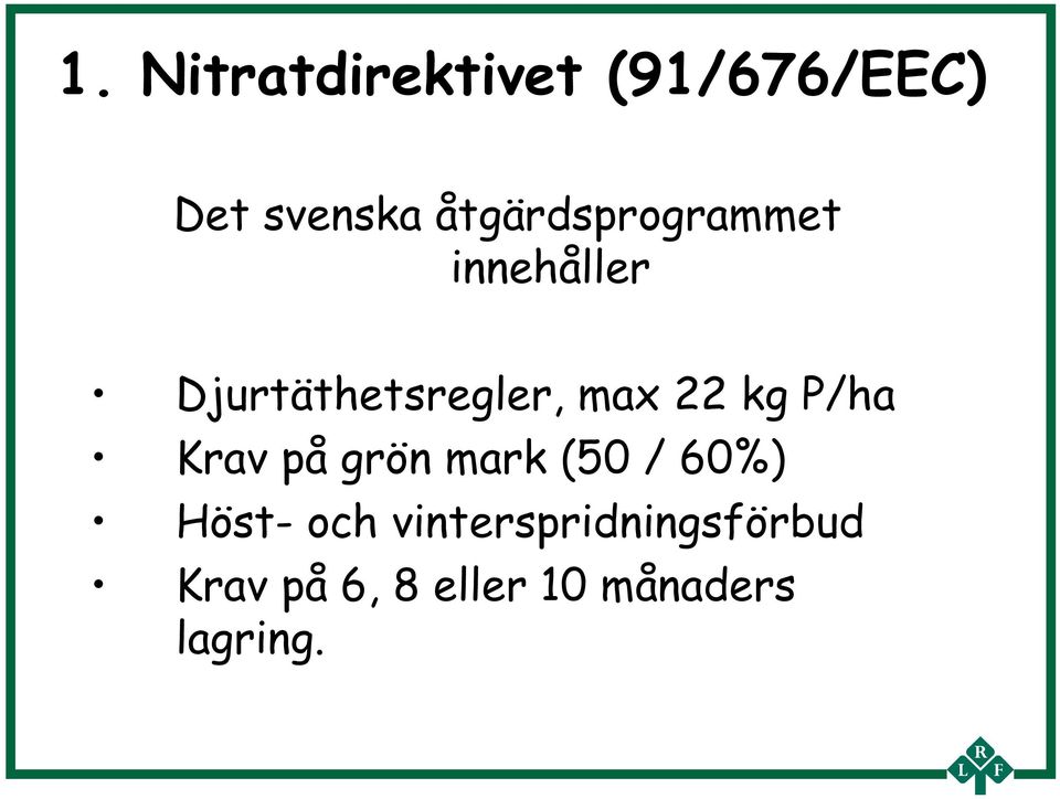 22 kg P/ha Krav på grön mark (50 / 60%) Höst- och