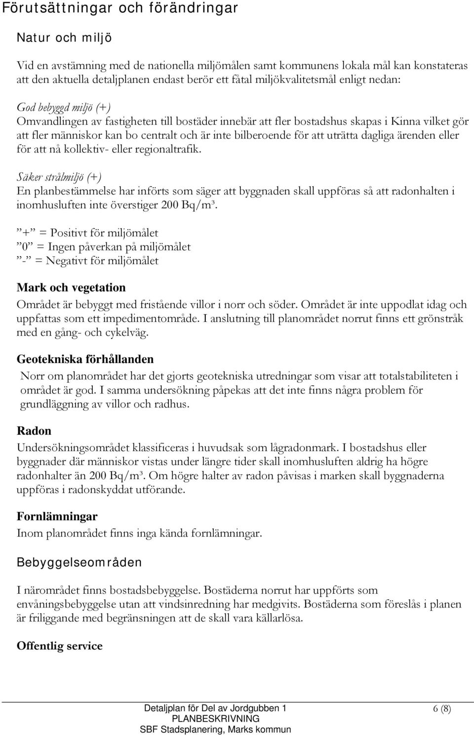 bilberoende för att uträtta dagliga ärenden eller för att nå kollektiv- eller regionaltrafik.