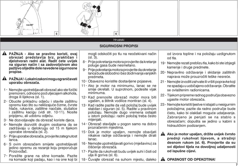 1 - Nemojte upotrebljavati obrezaã ako ste fi ziãki premoreni, odnosno pod utjecajem alkohola, droga ili lijekova (sl. 1).