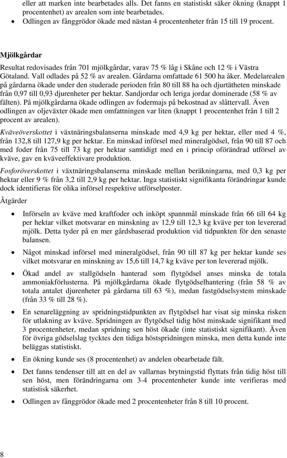 Vall odlades på 52 % av arealen. Gårdarna omfattade 61 500 ha åker.