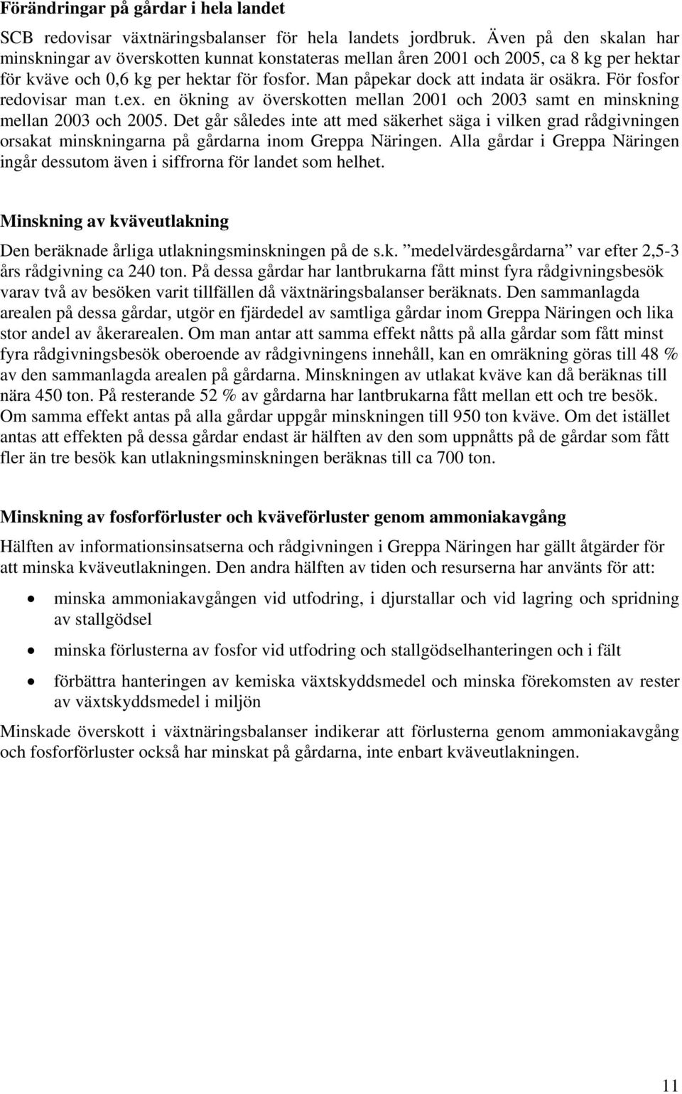 För fosfor redovisar man t.ex. en ökning av överskotten mellan 2001 och 2003 samt en minskning mellan 2003 och 2005.